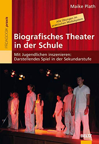 Biografisches Theater in der Schule: Mit Jugendlichen inszenieren: Darstellendes Spiel in der Sekundarstufe (Beltz Praxis) von Beltz