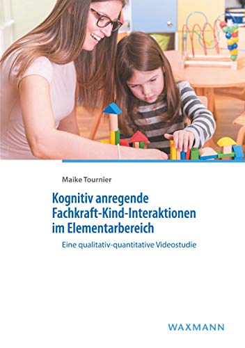 Kognitiv anregende Fachkraft-Kind-Interaktionen im Elementarbereich: Eine qualitativ-quantitative Videostudie