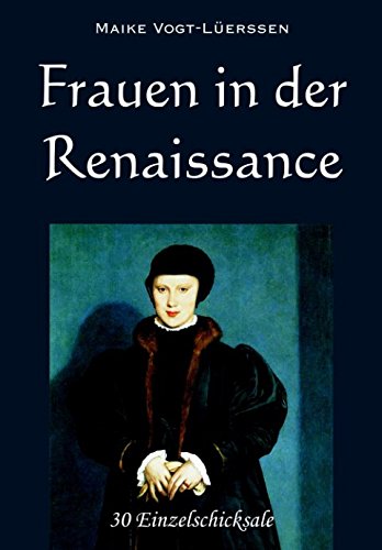 Frauen in der Renaissance: 30 Einzelschicksale von Independently published