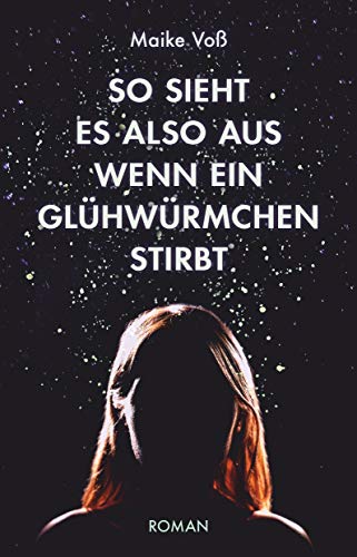 So sieht es also aus, wenn ein Glühwürmchen stirbt von dtv Verlagsgesellschaft