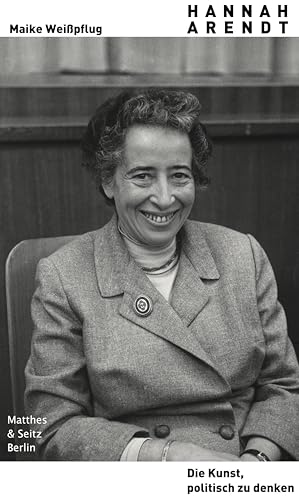 Hannah Arendt. Die Kunst, politisch zu denken