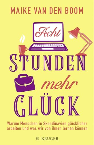 Acht Stunden mehr Glück: Warum Menschen in Skandinavien glücklicher arbeiten und was wir von ihnen lernen können