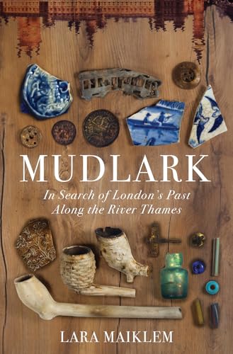 Mudlark: In Search of London's Past Along the River Thames