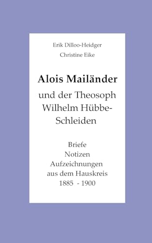 Alois Mailänder und der Theosoph Wilhelm Hübbe-Schleiden: Briefe - Notizen - Aufzeichnungen aus dem Hauskreis 1885-1900 von BoD – Books on Demand