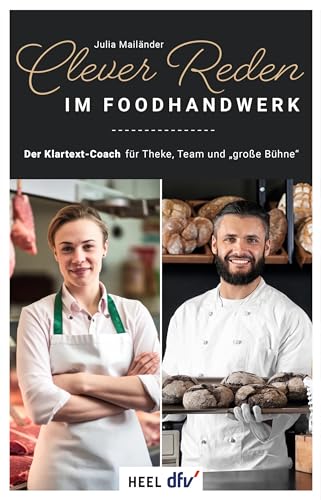 Clever reden im Foodhandwerk: Der Klartext-Coach für Theke, Team und „große Bühne“ von Heel