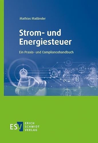 Strom- und Energiesteuer: Ein Praxis- und Compliancehandbuch Strom- und Energiesteuer: Ein Praxis- und Compliancehandbuch von Schmidt, Erich Verlag