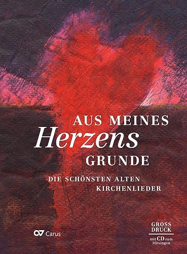 Aus meines Herzens Grunde. Liederbuch mit Mitsing-CD: Die schönsten alten Kirchenlieder: Liederbuch im Großdruck inkl. CD von Carus-Verlag Stuttgart