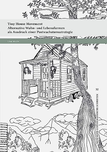 Tiny House Movement: Eine kulturwissenschaftliche Betrachtung alternativer Wohn- und Lebensformen als Ausdruck einer Postwachstumsstrategie (Münchner ethnographische Schriften)