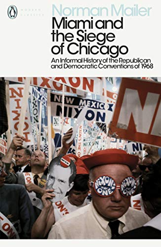 Miami and the Siege of Chicago: An Informal History of the Republican and Democratic Conventions of 1968 (Penguin Modern Classics)