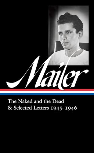 Norman Mailer: The Naked and the Dead & Selected Letters 1945-1946 (LOA #364) (Library of America, 364)