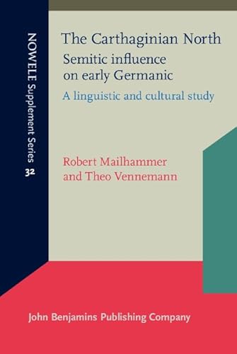 The Carthaginian North: Semitic Influence on Early Germanic: A Linguistic and Cultural Study (Nowele Supplement, 32, Band 32)