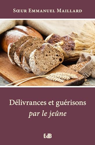 Délivrances et guérisons par le jeûne - nouvelle édition augmentée von Editions des Béatitudes