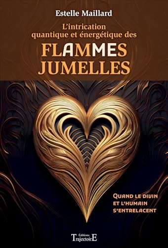 L’intrication quantique et énergétique des Flammes/Âmes Jumelles - Quand le divin et l’humain s’entrelacent L’intrication quantique et énergétique des Flammes/Âmes Jumelles - Quand le divin et l’humain s’entrelacent von TRAJECTOIRE