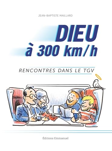 Dieu à 300 km/h: Rencontres dans le TGV
