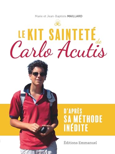 Le kit sainteté de Carlo Acutis: D'après sa méthode inédite von Editions Emmanuel