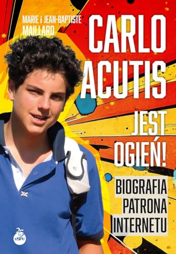 Carlo Acutis Jest ogień!: Biografia patrona internetu von eSPe