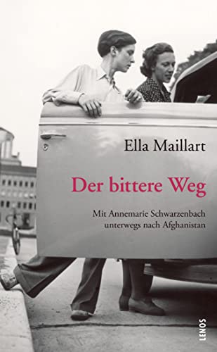 Der bittere Weg: Mit Annemarie Schwarzenbach unterwegs nach Afghanistan (LP) von Lenos