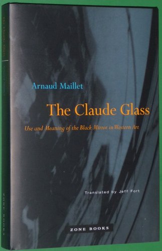 The Claude Glass: Use and Meaning of the Black Mirror in Western Art (Zone Books) von Zone Books