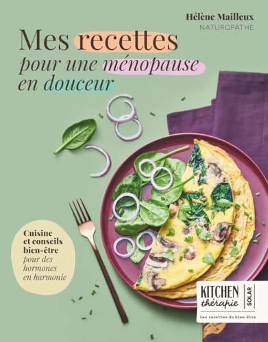 Mes recettes pour une ménopause en douceur - Kitchen Thérapie: Cuisine et bien-être pour des hormones en harmonie von SOLAR