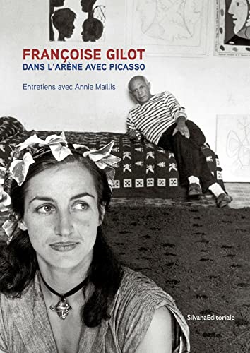 Françoise Gilot dans l'arène avec Picasso: Entretiens avec Annie Maïllis