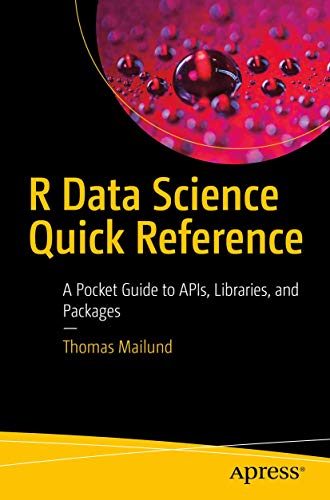 R Data Science Quick Reference: A Pocket Guide to APIs, Libraries, and Packages von Apress