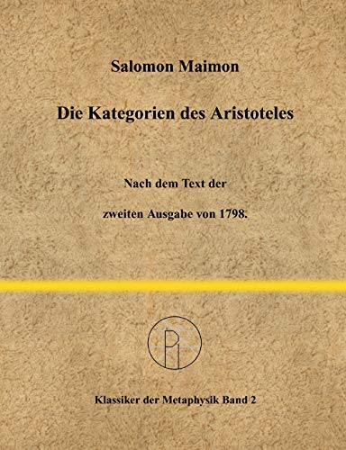 Die Kategorien des Aristoteles: Nach dem Text der zweiten Ausgabe von 1798. (Klassiker der Metaphysik)