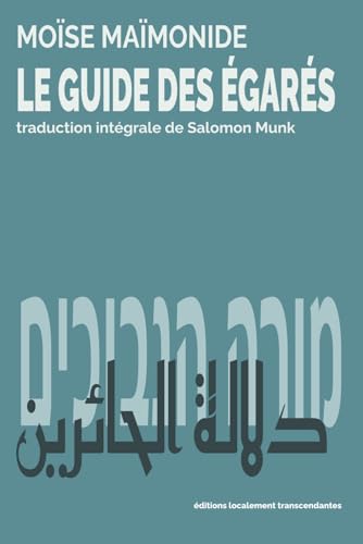 LE GUIDE DES ÉGARÉS: מורה הנבוכים | دلالة الحائرين | réédition complète en un seul volume von éditions localement transcendantes