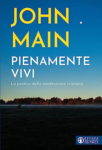 Pienamente vivi. La pratica della meditazione cristiana (Il respiro dell'anima)