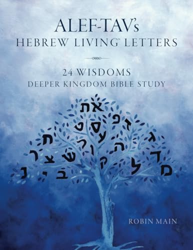 ALEF-TAV’s Hebrew Living™ Letters: 24 Wisdoms Deeper Kingdom Bible Study von Sapphire Throne Ministries