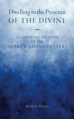 Dwelling in the Presence of the Divine: A Commonplace Book of the Hebrew Living™ Letters: A Commonplace Book of the Hebrew Living(TM) Letters von Sapphire Throne Ministries