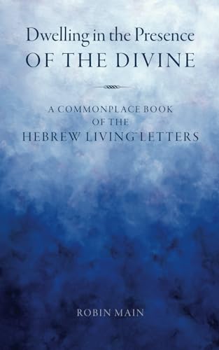 Dwelling in the Presence of the Divine: A Commonplace Book of the Hebrew Living™ Letters: A Commonplace Book of the Hebrew Living(TM) Letters
