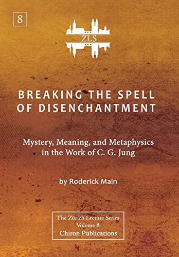 Breaking The Spell Of Disenchantment: Mystery, Meaning, And Metaphysics In The Work Of C. G. Jung [ZLS Edition] von Chiron Publications