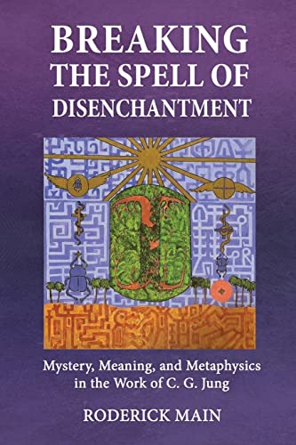 Breaking The Spell Of Disenchantment: Mystery, Meaning, And Metaphysics In The Work Of C. G. Jung von Chiron Publications