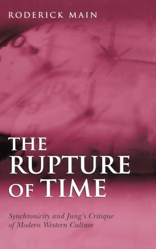 The Rupture of Time: Synchronicity and Jung's Critique of Modern Western Culture von Routledge