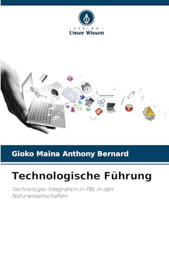 Technologische Führung: Technologie-Integration in PBL in den Naturwissenschaften von Verlag Unser Wissen