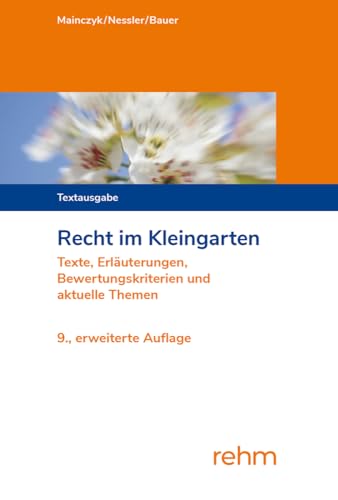 Recht im Kleingarten: Texte, Erläuterungen, Bewertungskriterien und aktuelle Themen
