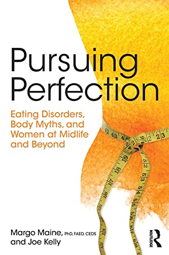 Pursuing Perfection: Eating Disorders, Body Myths and Women at Midlife and Beyond