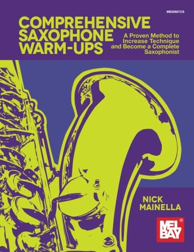 Comprehensive Saxophone Warm-Ups: A Proven Method to Increase Technique and Become a Complete Saxophonist