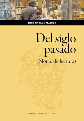Del siglo pasado. (Notas de lectura) (Humanidades, Band 204) von Prensas de la Universidad de Zaragoza