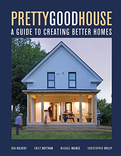 Pretty Good House: A Guide to Creating Better Homes von Taunton Press Inc