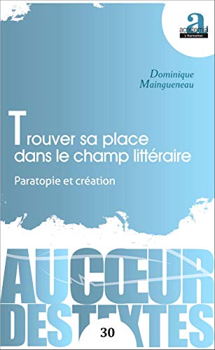 Trouver sa place dans le champ littéraire: Paratopie et création von Academia