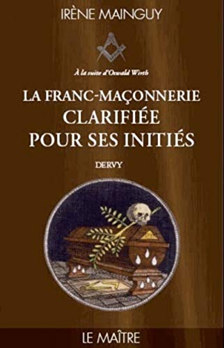 La Franc-Maçonnerie clarifiée pour ses initiés - tome 3 Le maître: Tome 3 - Le maitre von DERVY