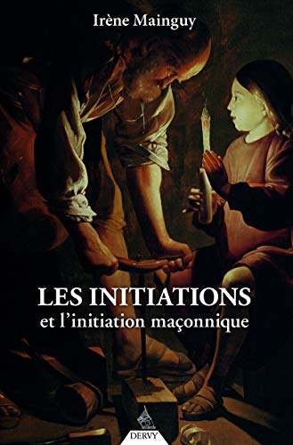 Les initiations et l'initiation maçonnique: Orné de 66 illustrations