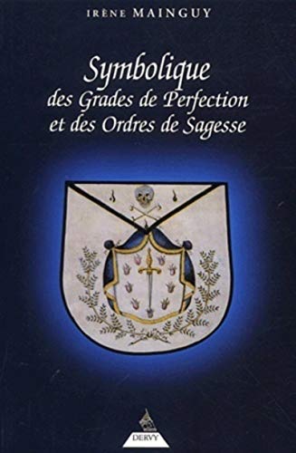 Symbolique des grades de perfection et des ordres de sagesse: Aux Rites Ecossais Ancien et Accepté et Français ou la Maîtrise approfondie von DERVY