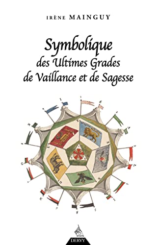 Symbolique des ultimes grades de vaillance et de sagesse - Rite Ecossais Ancien et Accepté du 31e au 33e degré von DERVY