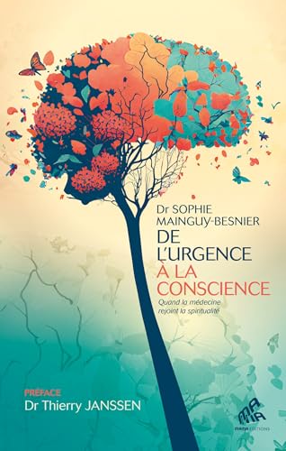 De l'urgence à la conscience: Quand la médecine rejoint la spiritualité