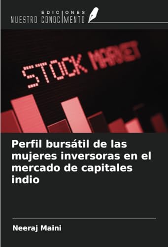 Perfil bursátil de las mujeres inversoras en el mercado de capitales indio von Ediciones Nuestro Conocimiento