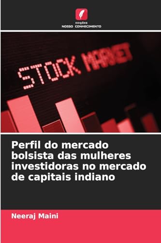 Perfil do mercado bolsista das mulheres investidoras no mercado de capitais indiano von Edições Nosso Conhecimento