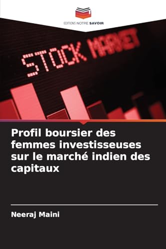 Profil boursier des femmes investisseuses sur le marché indien des capitaux von Editions Notre Savoir
