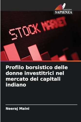 Profilo borsistico delle donne investitrici nel mercato dei capitali indiano von Edizioni Sapienza